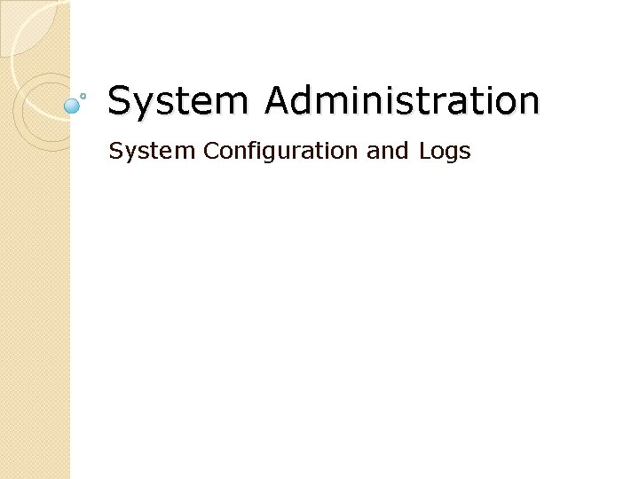 System Administration System Configuration and Logs 