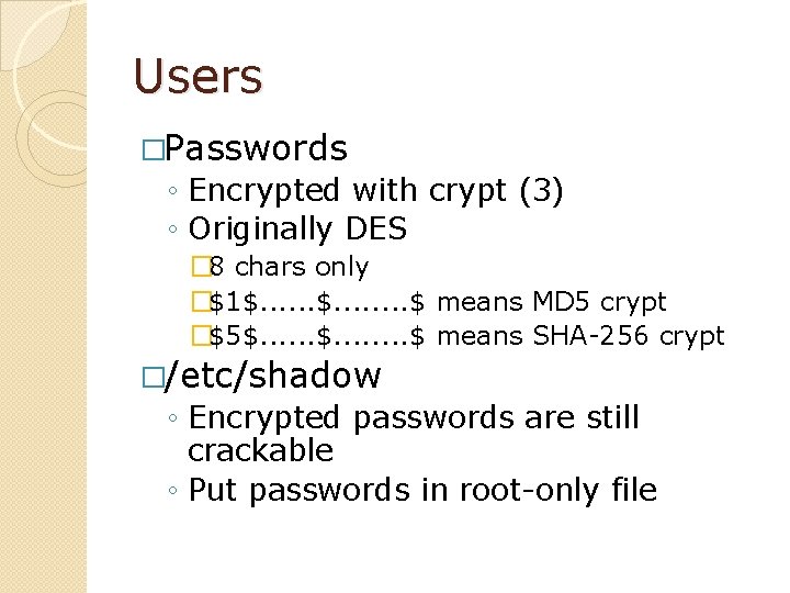 Users �Passwords ◦ Encrypted with crypt (3) ◦ Originally DES � 8 chars only
