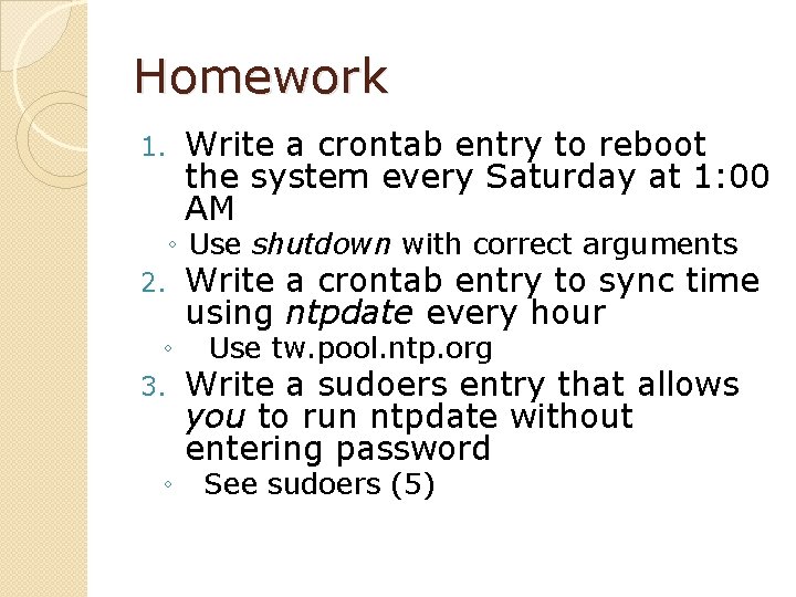 Homework 1. Write a crontab entry to reboot the system every Saturday at 1: