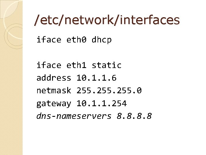 /etc/network/interfaces iface eth 0 dhcp iface eth 1 static address 10. 1. 1. 6