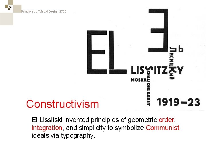 Principles of Visual Design 2720 = Constructivism El Lissitski invented principles of geometric order,