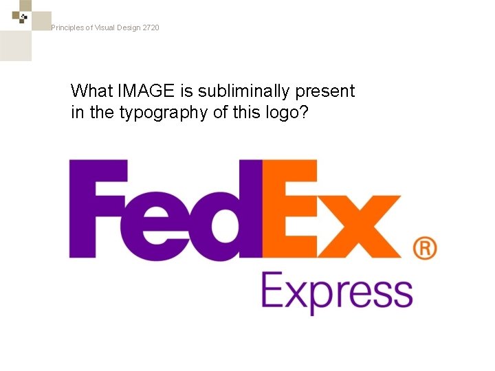Principles of Visual Design 2720 What IMAGE is subliminally present in the typography of