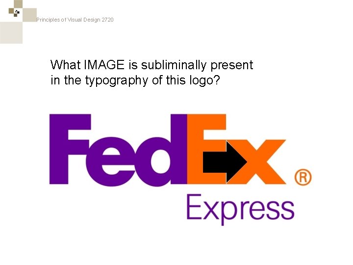 Principles of Visual Design 2720 What IMAGE is subliminally present in the typography of