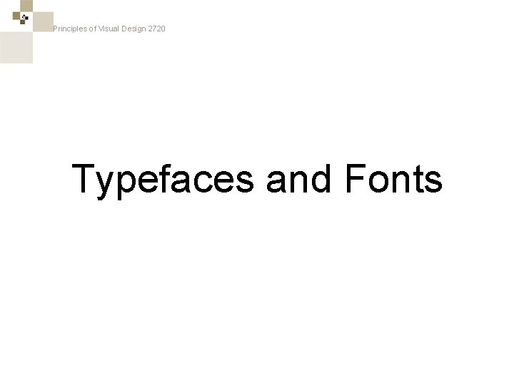 Principles of Visual Design 2720 Typefaces and Fonts 