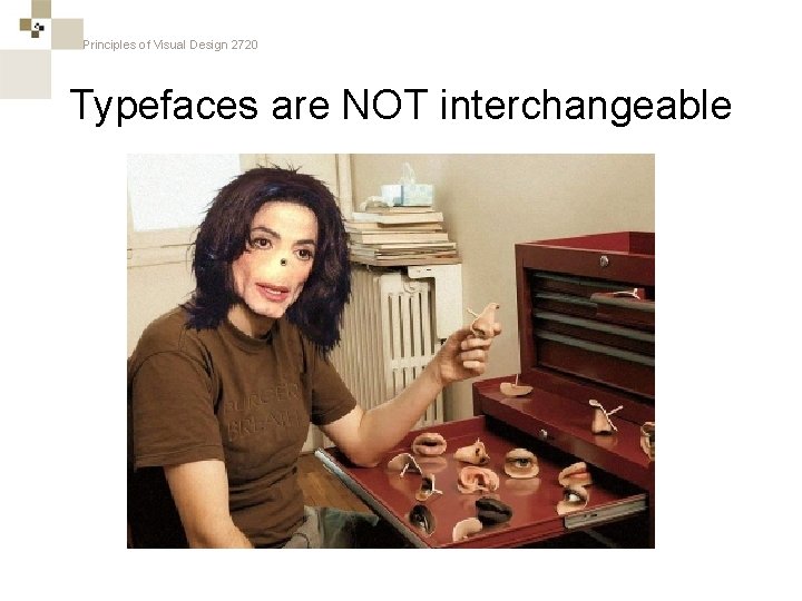 Principles of Visual Design 2720 Typefaces are NOT interchangeable 