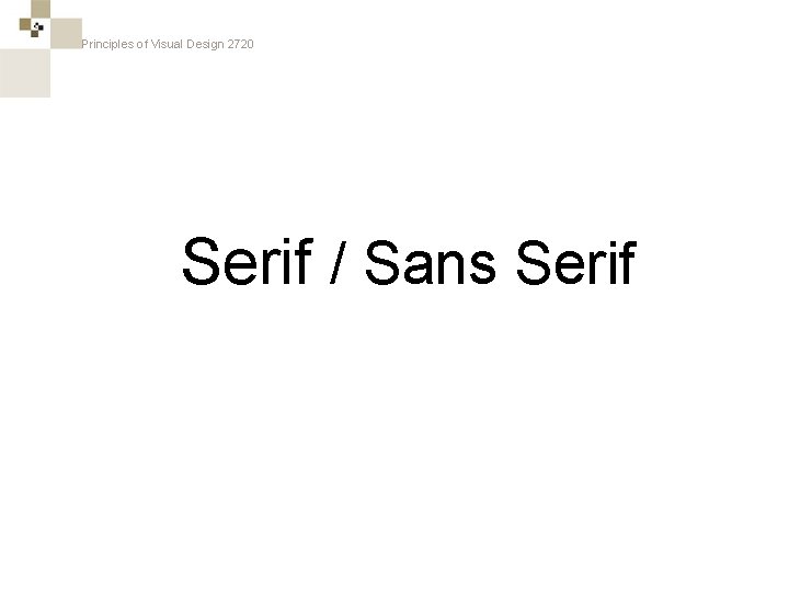 Principles of Visual Design 2720 Serif / Sans Serif 