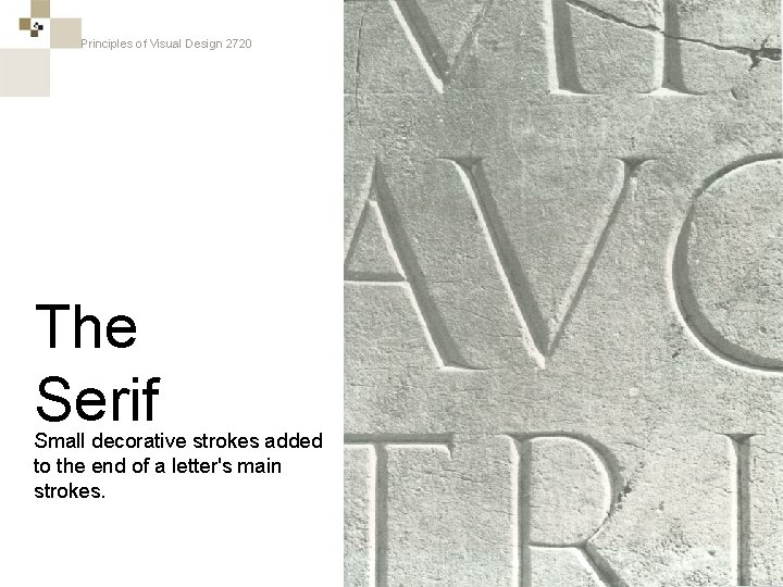 Principles of Visual Design 2720 The Serif Small decorative strokes added to the end