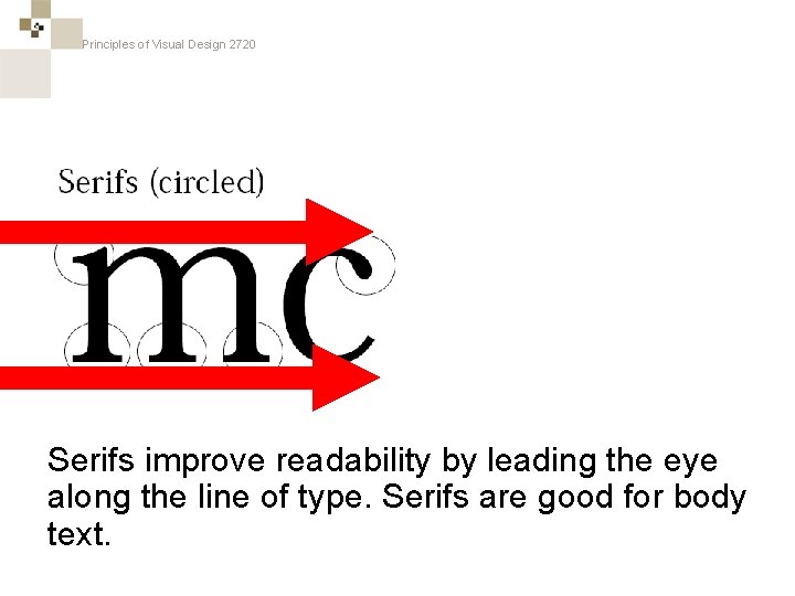 Principles of Visual Design 2720 Serifs improve readability by leading the eye along the