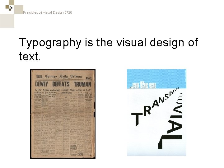 Principles of Visual Design 2720 Typography is the visual design of text. 