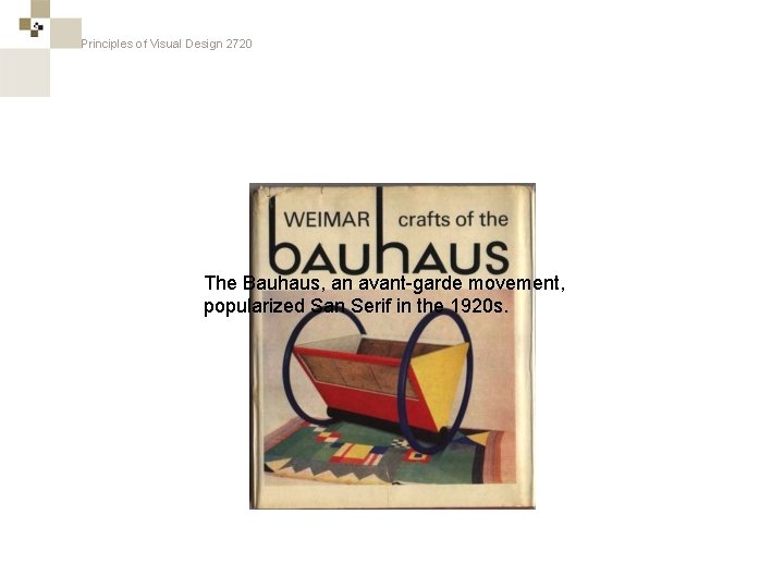 Principles of Visual Design 2720 The Bauhaus, an avant-garde movement, popularized San Serif in