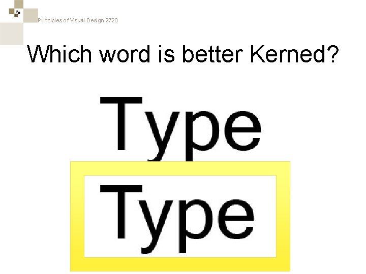 Principles of Visual Design 2720 Which word is better Kerned? 