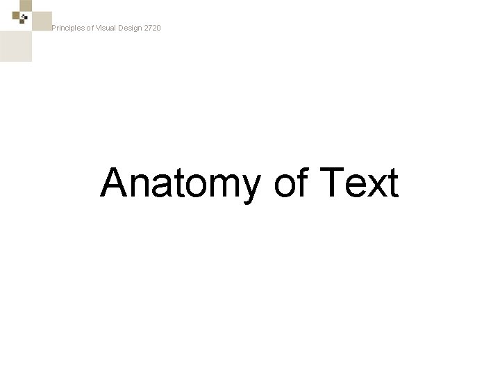 Principles of Visual Design 2720 Anatomy of Text 