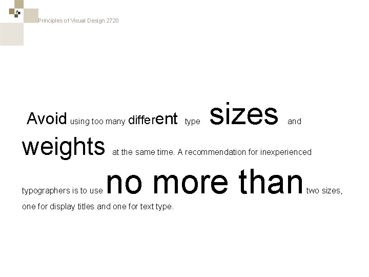 Principles of Visual Design 2720 Avoid using too many different weights typographers is to