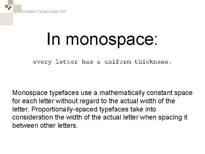 Principles of Visual Design 2720 In monospace: Monospace typefaces use a mathematically constant space