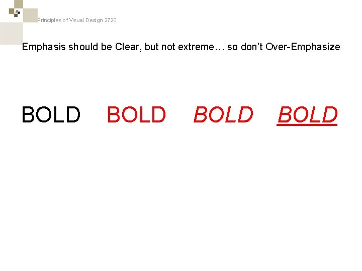 Principles of Visual Design 2720 Emphasis should be Clear, but not extreme… so don’t