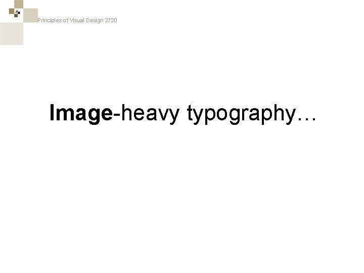 Principles of Visual Design 2720 Image-heavy typography… 