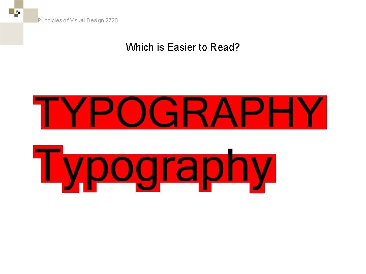 Principles of Visual Design 2720 Which is Easier to Read? 