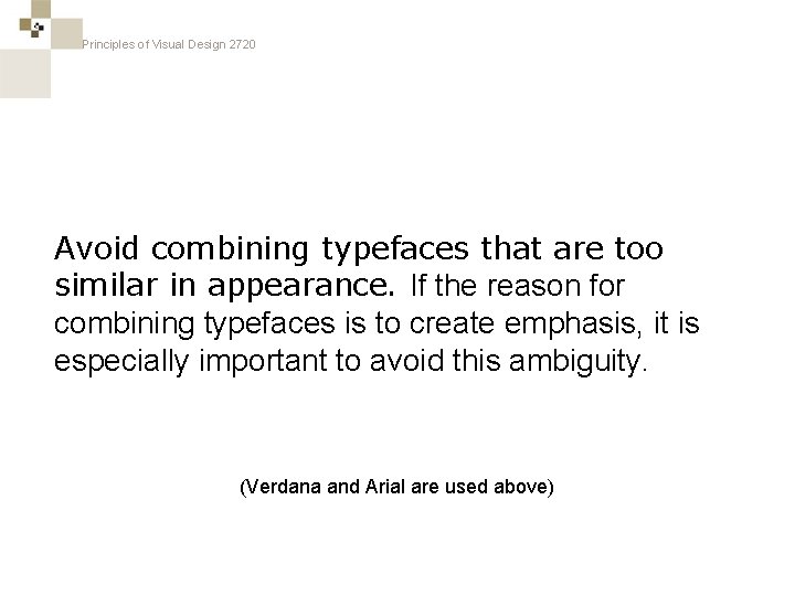Principles of Visual Design 2720 Avoid combining typefaces that are too similar in appearance.