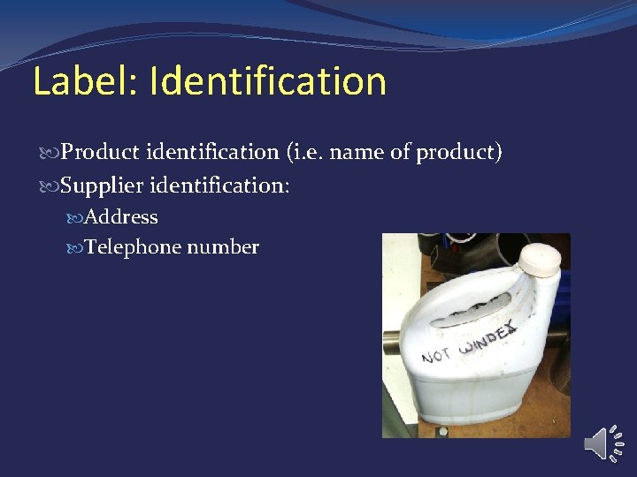 Label: Identification Product identification (i. e. name of product) Supplier identification: Address Telephone number