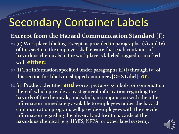 Secondary Container Labels Excerpt from the Hazard Communication Standard (f): (6) Workplace labeling. Except