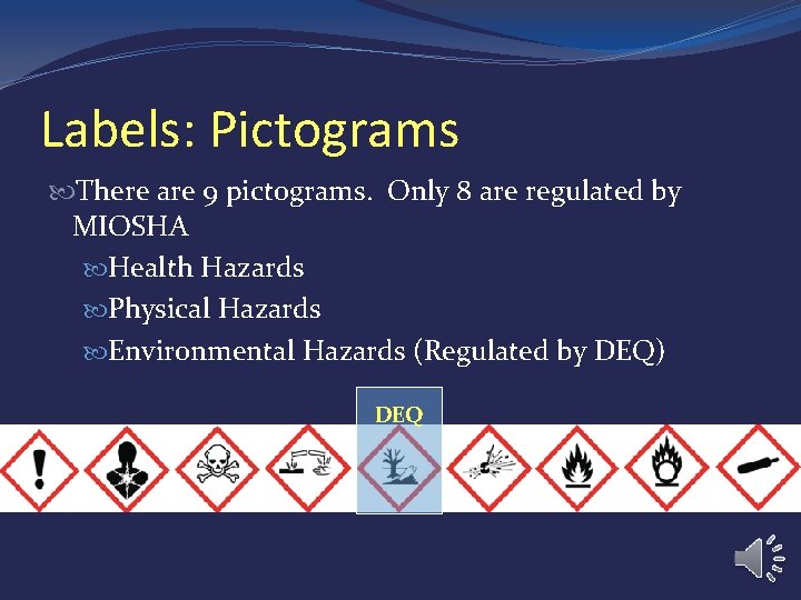 Labels: Pictograms There are 9 pictograms. Only 8 are regulated by MIOSHA Health Hazards