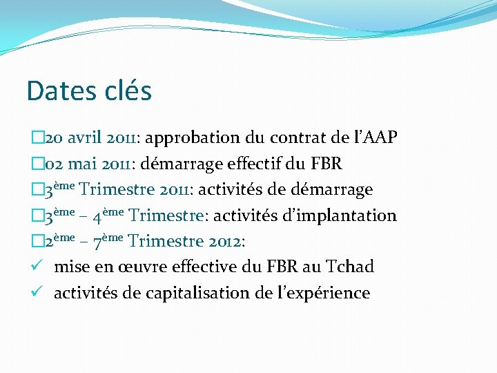 Dates clés � 20 avril 2011: approbation du contrat de l’AAP � 02 mai