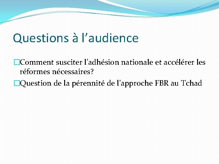 Questions à l’audience �Comment susciter l’adhésion nationale et accélérer les réformes nécessaires? �Question de