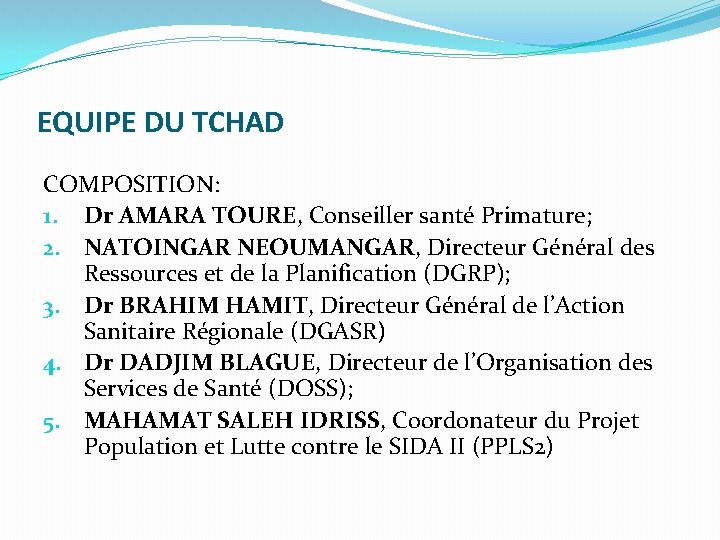 EQUIPE DU TCHAD COMPOSITION: 1. Dr AMARA TOURE, Conseiller santé Primature; 2. NATOINGAR NEOUMANGAR,