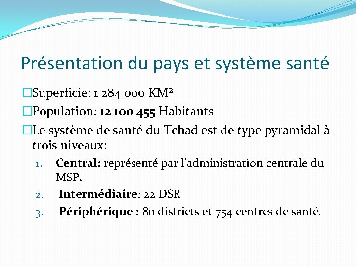 Présentation du pays et système santé �Superficie: 1 284 000 KM² �Population: 12 100