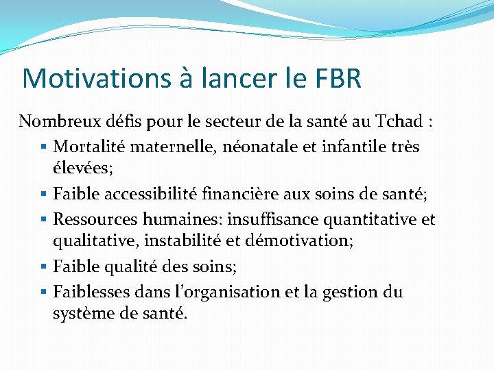 Motivations à lancer le FBR Nombreux défis pour le secteur de la santé au