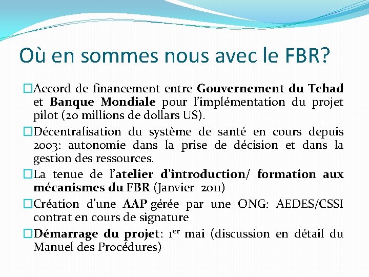 Où en sommes nous avec le FBR? �Accord de financement entre Gouvernement du Tchad