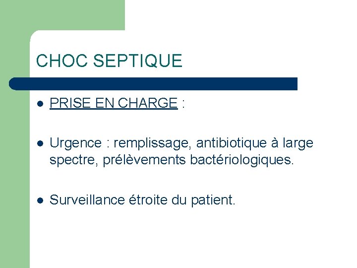 CHOC SEPTIQUE l PRISE EN CHARGE : l Urgence : remplissage, antibiotique à large
