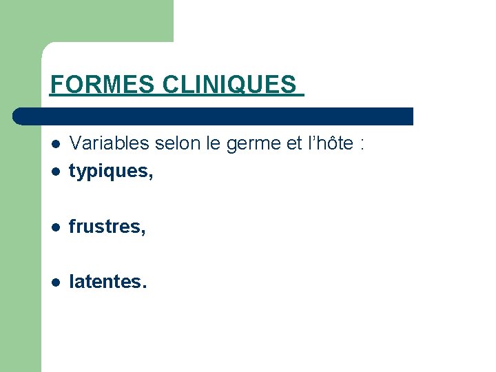 FORMES CLINIQUES l Variables selon le germe et l’hôte : typiques, l frustres, l