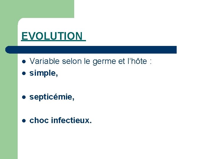 EVOLUTION l Variable selon le germe et l’hôte : simple, l septicémie, l choc