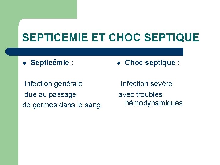 SEPTICEMIE ET CHOC SEPTIQUE l Septicémie : Infection générale due au passage de germes