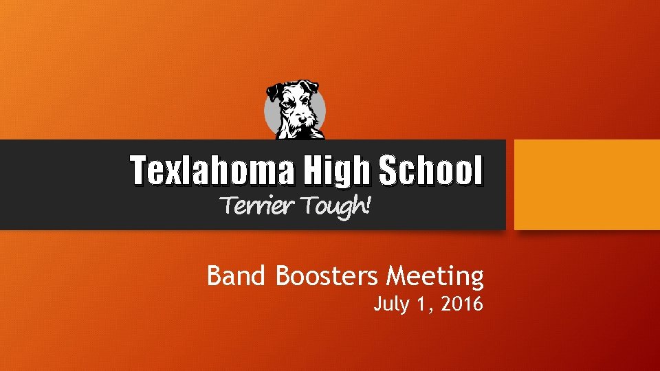 Texlahoma High School Terrier Tough! Band Boosters Meeting July 1, 2016 