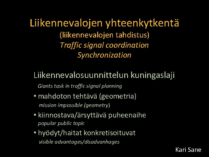 Liikennevalojen yhteenkytkentä (liikennevalojen tahdistus) Traffic signal coordination Synchronization Liikennevalosuunnittelun kuningaslaji Giants task in traffic