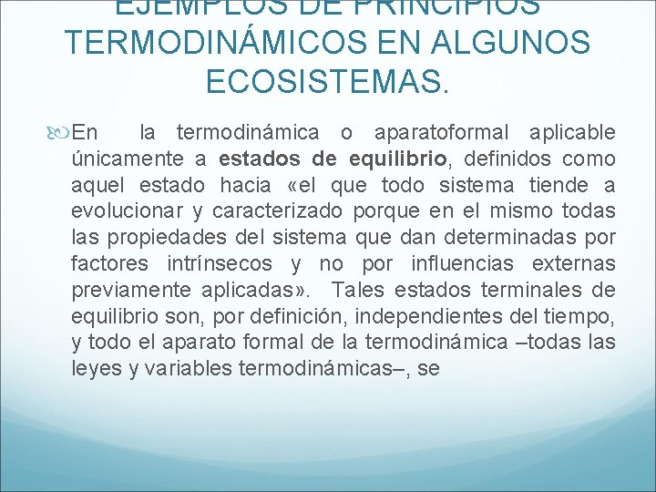 EJEMPLOS DE PRINCIPIOS TERMODINÁMICOS EN ALGUNOS ECOSISTEMAS. En la termodinámica o aparatoformal aplicable únicamente