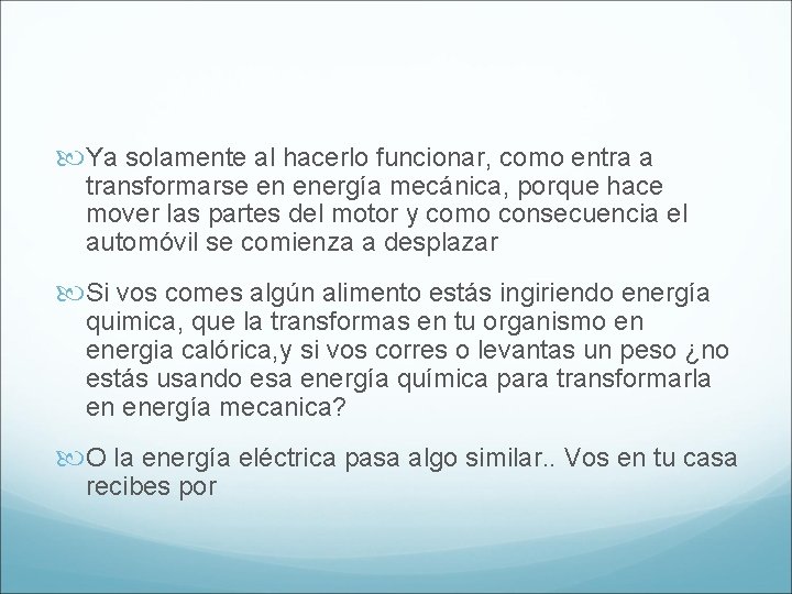  Ya solamente al hacerlo funcionar, como entra a transformarse en energía mecánica, porque