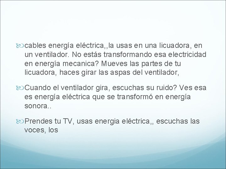  cables energía eléctrica, , la usas en una licuadora, en un ventilador. No
