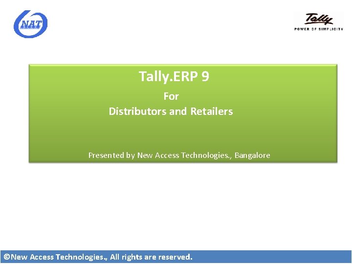 Tally. ERP 9 For Distributors and Retailers Presented by New Access Technologies. , Bangalore