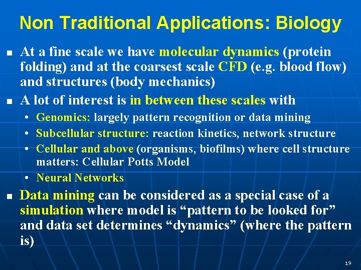 Non Traditional Applications: Biology n n At a fine scale we have molecular dynamics