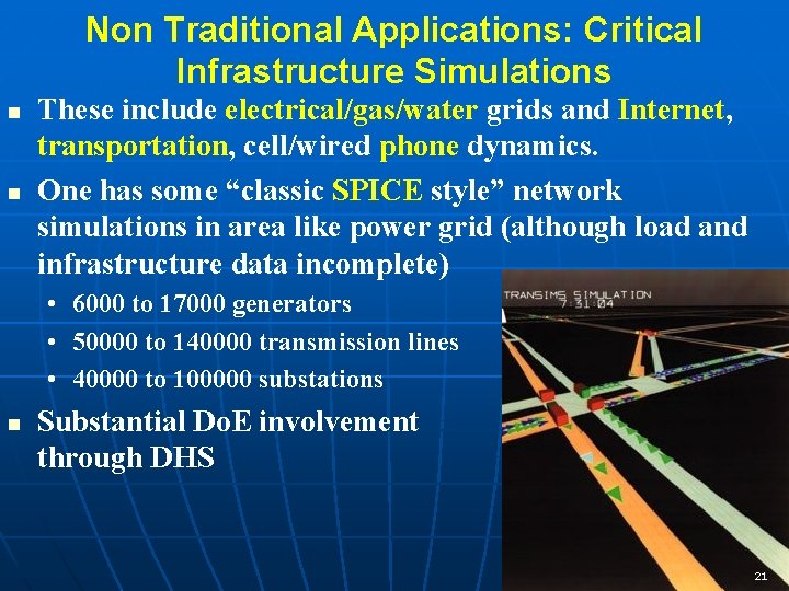 Non Traditional Applications: Critical Infrastructure Simulations n n These include electrical/gas/water grids and Internet,