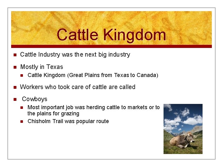 Cattle Kingdom n Cattle Industry was the next big industry n Mostly in Texas