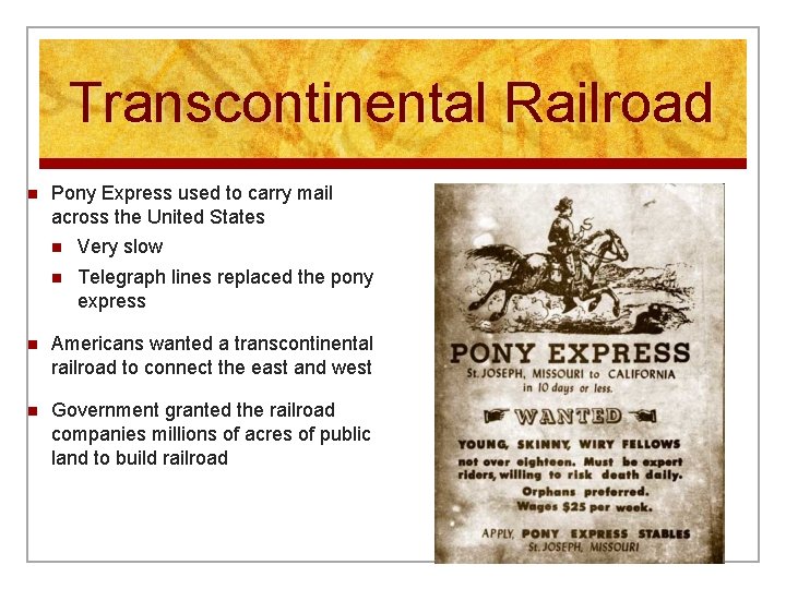 Transcontinental Railroad n Pony Express used to carry mail across the United States n