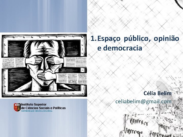 1. Espaço público, opinião e democracia Instituto Superior de Ciências Sociais e Políticas UNIVERSIDADE
