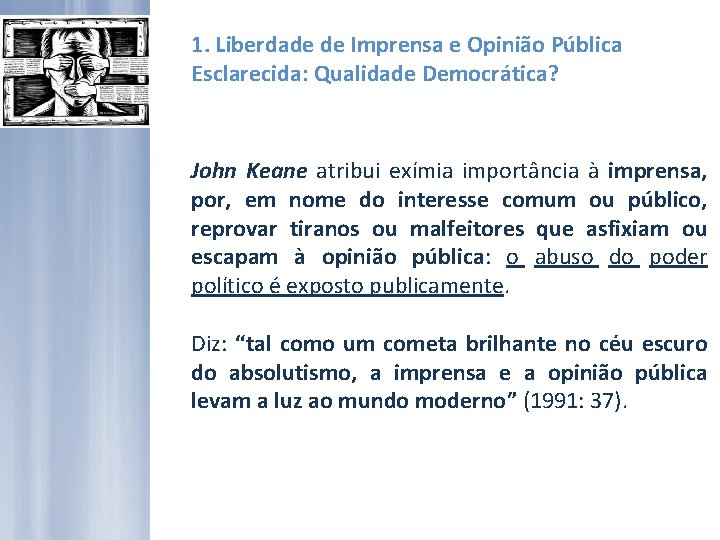 1. Liberdade de Imprensa e Opinião Pública Esclarecida: Qualidade Democrática? John Keane atribui exímia