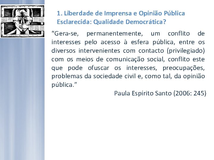 1. Liberdade de Imprensa e Opinião Pública Esclarecida: Qualidade Democrática? “Gera-se, permanentemente, um conflito