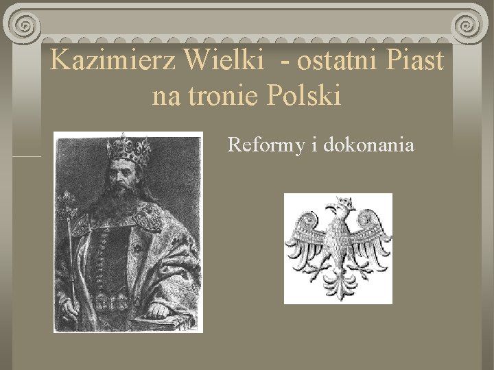 Kazimierz Wielki - ostatni Piast na tronie Polski Reformy i dokonania 