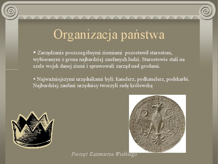 Organizacja państwa § Zarządzanie poszczególnymi ziemiami pozostawił starostom, wybieranym z grona najbardziej zaufanych ludzi.